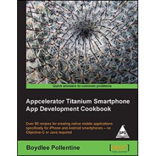 Appcelerator Titanium Smartphone App Development Cookbook